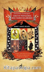 Osmanlı’dan Cumhuriyete Sanatın Propaganda Aracı Olarak Kullanılması 
