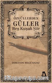 Özgüllerden Güller <br /> Beş Kuşak Şiir