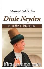 Dinle Neyden <br /> Mesnevi Sohbetleri