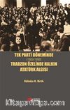 Tek Parti Döneminde (1923-1950) Trabzon Özelinde Halkın Atatürk Algısı