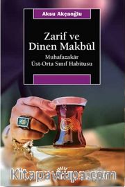 Zarif ve Dinen Makbul <br /> Muhafazakar Üst-Orta Sınıf Habitusu