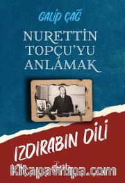 Nurettin Topçu'yu Anlamak <br /> Izdırabın Dili