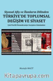 Siyasal Afiş ve İlanların Dilinden Türkiye'de Toplumsal Değişim ve Siyaset