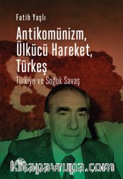 Antikomünizm, Ülkücü Hareket, Türkeş <br /> Türkiye ve Soğuk Savaş