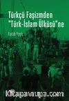Türkçü Faşizmden Türk-İslam Ülküsüne