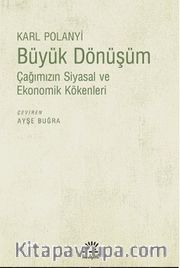 Büyük Dönüşüm <br /> Çağımızın Siyasal ve Ekonomik Kökenleri