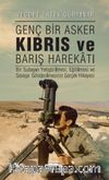 Genç Bir Asker Kıbrıs ve Barış Harekatı