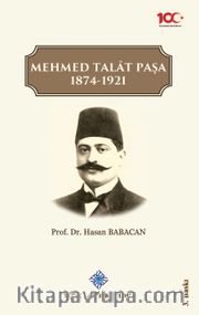 Mehmed Talat Paşa 1874-1921 