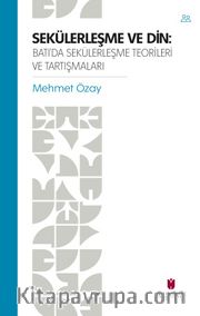 Sekülerleşme Ve Din: Batı’da Sekülerleşme Teorileri ve Tartışmaları