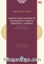 Ahmed Vasıf Efendi ve Mehasinü'l Âsar ve Haka'ikul-Ahbar'ı 1166-1188/1752-1774 (İnceleme ve Metin)