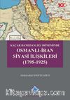 Kaçar Hanedanlığı Döneminde Osmanlı-İran Siyasi İlişkileri (1795-1925)