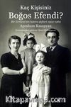 Kaç Kişisiniz Boğos Efendi? & Bir Ermeni’nin Hatıra Defteri 1902-1969