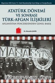 Atatürk Dönemi ve SonrasıTürk-Afgan İlişkileri <br /> Afganistan Penceresinden Genel Bakış