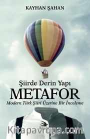  Şiirde Derin Yapı Metafor <br /> Modern Türk Şiiri Üzerine Bir İnceleme