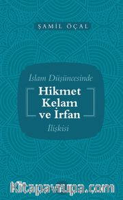 İslam Düşüncesinde Kelam Hikmet ve İrfan İlişkisi