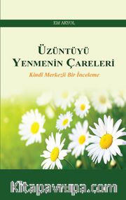 Üzüntüyü Yenmenin Çareleri <br /> Kindi Merkezli Bir İnceleme