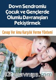 Down Sendromlu Çocuk ve Gençlerde Olumlu Davranışları Pekiştirmek <br /> Cevap Ver Ama Karşılık Verme Yöntemi