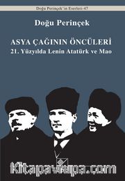 Asya Çağınının Öncüleri <br /> 21. Yüzyılda Lenin Atatürk ve Mao