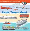 Uçak, Tren ve Gemi Dünyayı Öğreniyorum