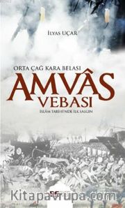 Amvas Vebası <br /> Orta Çağ Kara Belası İslam Tarihi' nde İlk Salgın