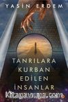 Tanrılara Kurban Edilen İnsanlar & İnsanoğlunun Karanlık Tarihi