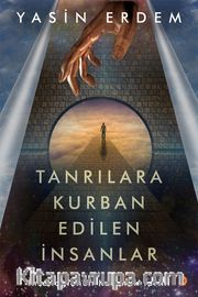 Tanrılara Kurban Edilen İnsanlar <br /> İnsanoğlunun Karanlık Tarihi