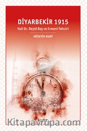 Diyarbekir 1915 <br /> Vali Dr. Reşid Bey ve Ermeni Tehciri