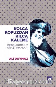 Kolca Kopuzdan Kılca Kaleme <br /> Dedem Korkut  Araştırmaları