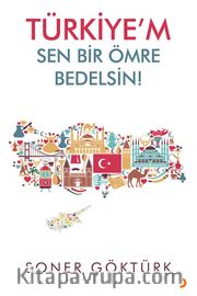 Türkiye’m Sen Bir Ömre Bedelsin