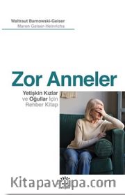 Zor Anneler <br /> Yetişkin Kızlar ve Oğullar için Rehber Kitap