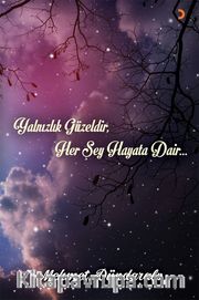 Yalnızlık Güzeldir, Her Şey Hayata Dair…