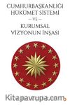 Cumhurbaşkanlığı Hükümet Sistemi ve Kurumsal Vizyonun İnşası
