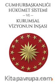 Cumhurbaşkanlığı Hükümet Sistemi ve Kurumsal Vizyonun İnşası