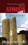 Yerel Kaynaklar Işığında Orta Çağ Azerbaycan Tarihi 1& Araplar Dönemi