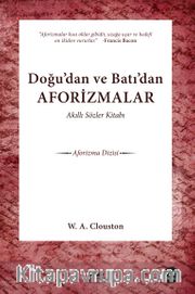 Akıllı Sözler Kitabı <br /> Doğu'dan ve Batı'dan Aforizmalar