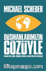 Düşmanlarımızın Gözüyle <br /> Usame Bin Ladin, Radikal İslam ve Amerika'nın Geleceği