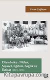 Diyarbakır: Nüfus, Siyaset, Eğitim, Sağlık ve İktisat (1923-1950)
