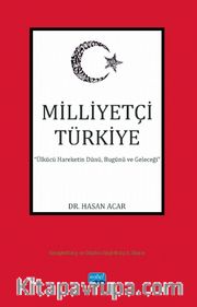 Milliyetçi Türkiye <br /> Ülkücü Hareketin Dünü, Bugünü ve Geleceği