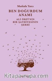 Ben Doğurdum Anamı <br /> Ali Örfi’nin Bir Şathiyesinin Şerhi