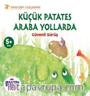 Küçük Patates Araba Yollarda <br /> Güvenli Sürüş (Anneciğim Endişelenme)