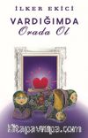 Vardığımda Orada Ol