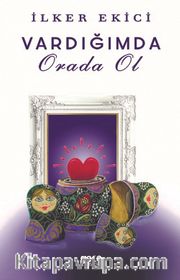 Vardığımda Orada Ol