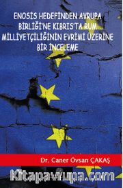 Enosis Hedefinden Avrupa Birliği’ne Kıbrıs’ta Rum Milliyetçiliğinin Evrimi Üzerine Bir İnceleme