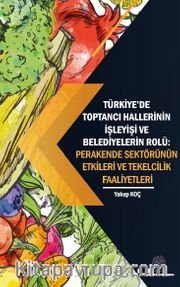 Türkiye’de Toptancı Hallerinin İşleyişi ve Belediyelerin Rolü:  Perakende Sektörünün Etkileri Ve Tekelcilik Faaliyetleri