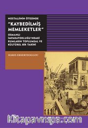 Nostaljinin Ötesinde Kaybedilmiş Memleketler <br /> Osmanlı İmparatorluğu'ndaki Rumların Toplumsal ve Kültürel Bir Tarihi