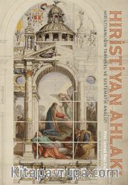 Hıristiyan Ahlakı <br /> Hıristıyanlığın Tarihsel ve Sistematik Analizi