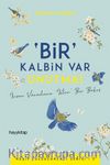 Bir Kalbin Var Unutma!