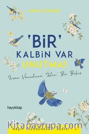 Bir Kalbin Var Unutma!