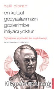 En Kutsal Gözyaşlarımızın Gözlerimize İhtiyacı Yoktur