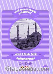 Yedi Tepe İstanbul Öyküleri 1 <br /> Deniz Kokulu Şehir - Sultanahmet